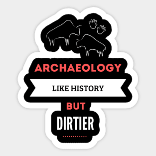 Archaeology like history but dirtier Sticker